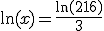 \ln(x)=\frac{\ln(216)}{3}